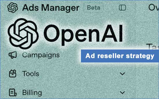 OpenAI's ad reseller strategy