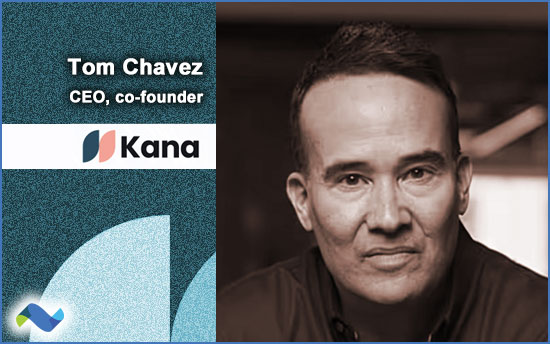 Tom Chavez, CEO, Kana